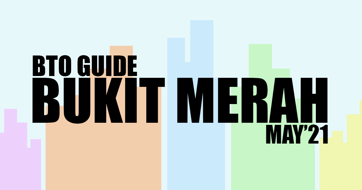 BTO Guide for Bukit Merah May'21