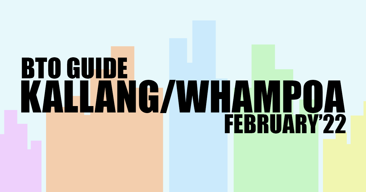 BTO Guide for Kallang/Whampoa Feb 2022