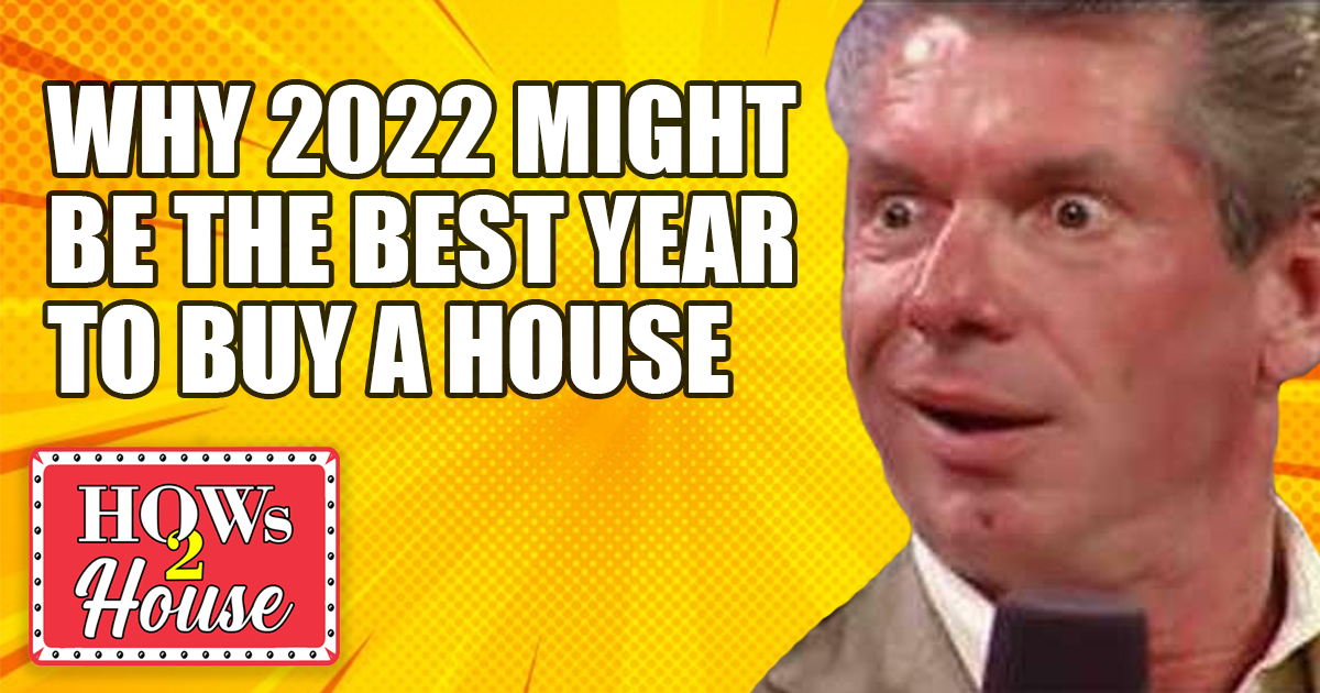 Why 2022 might be the best year to buy a house: Episode 35